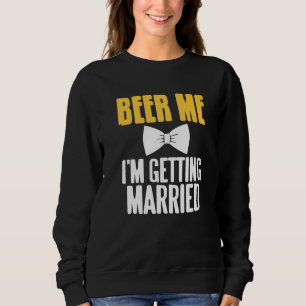 Geef me bier, ik ga trouwen, grappig vrijgezellenf trui
