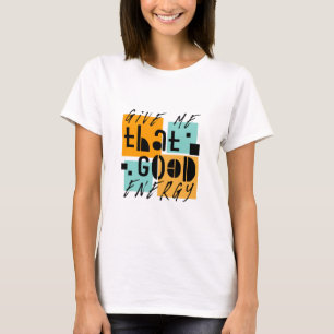 Geef me dat GOOD ENERGY Oranje positief is T-shirt