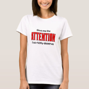 Geef me de aandacht die ik zo goed verdien t-shirt