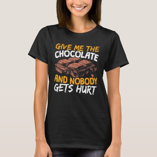Geef me de chocolade en niemand krijgt er een snoe t-shirt (Voorkant)