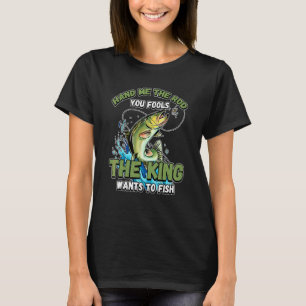 Geef me de hengel, jullie dwazen, de koning wil vi t-shirt