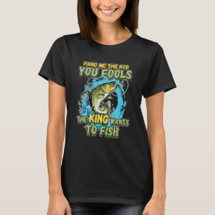 Geef me de hengel, jullie dwazen, de koning wil vi t-shirt