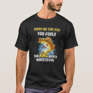 Geef me de hengel, jullie dwazen, de koning wil vi t-shirt