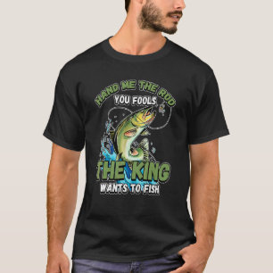 Geef me de hengel, jullie dwazen, de koning wil vi t-shirt