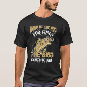 Geef me de hengel, jullie dwazen, de koning wil vi t-shirt