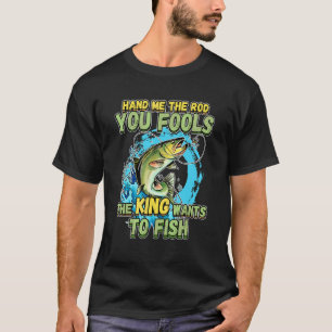 Geef me de hengel, jullie dwazen, de koning wil vi t-shirt