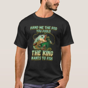 Geef me de hengel, jullie dwazen, de koning wil vi t-shirt