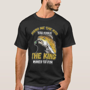 Geef me de hengel jullie dwazen de koning wil viss t-shirt