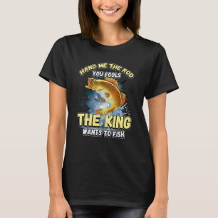 Geef me de hengel jullie dwazen de Koning wil viss T-shirt