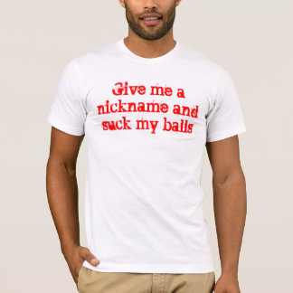 Geef me een bijnaam en zuig mijn ballen op t-shirt