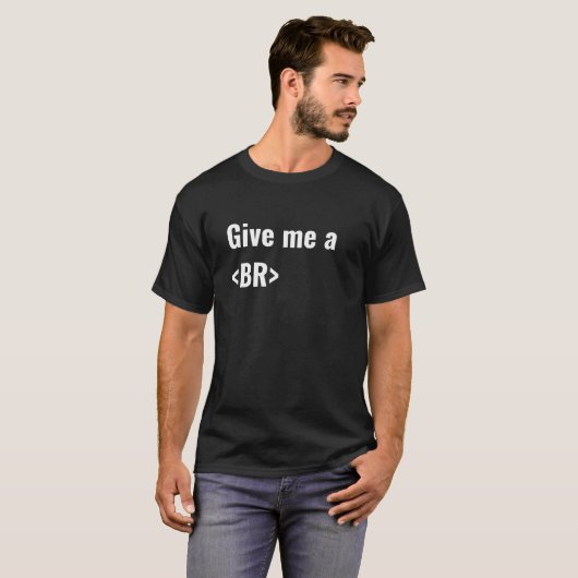 Geef me een BR (Break) HTML Coders T-shirt (Voorkant volledig)