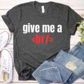 Geef me een BR/, Funny Programmer Gezegde, Coder G T-shirt