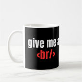 Geef me een BR/, Funny Programmer Gezegde, Coder Koffiemok (Links)