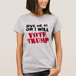 Geef me één dollar of ik stem op Trump - T-shirt