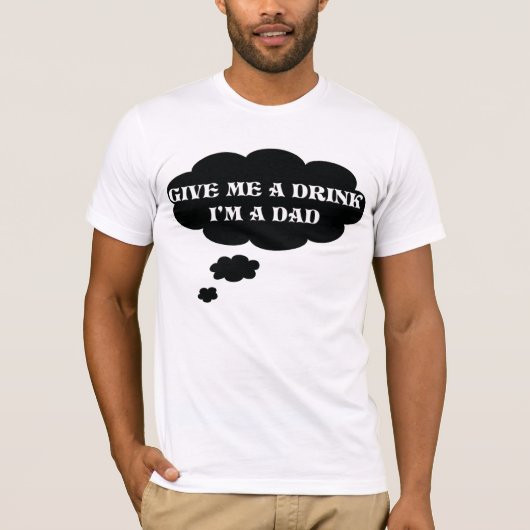 Geef me een drink, ik ben de eerste keer dat vader t-shirt (Voorkant)