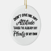 Geef me geen houding, grappig Sarcastisch Keramisch Ornament (Rechts)