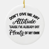 Geef me geen houding, grappig Sarcastisch Keramisch Ornament (Achterkant)
