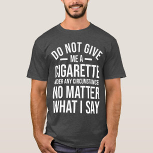 Geef me geen sigaret Grappig stoppen met roken E S T-shirt