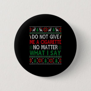 Geef me geen sigaret, wat ik ook zeg, lelijke Chri Ronde Button 5,7 Cm