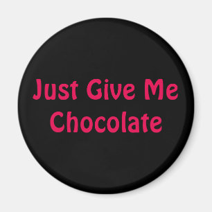 Geef me gewoon chocolade. magneet