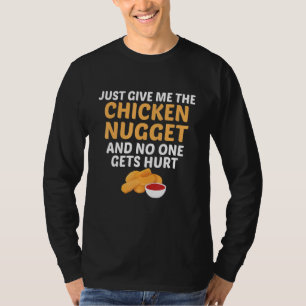 Geef me gewoon een kipnugget en niemand wordt gekw t-shirt