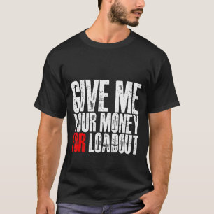 Geef me je geld voor de lening t-shirt
