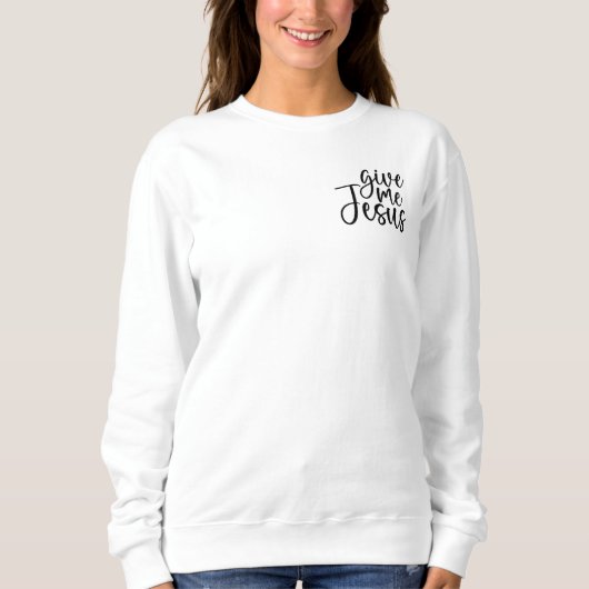 Geef me Jezus Sweatshirt (Voorkant)