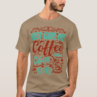 Geef me koffie en een kringloopwinkel t-shirt