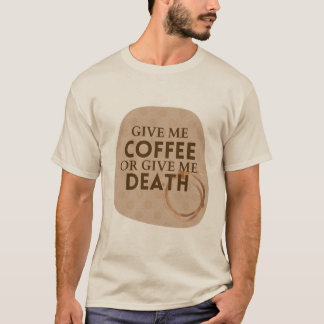 Geef me koffie of geef me de dood T-shirt