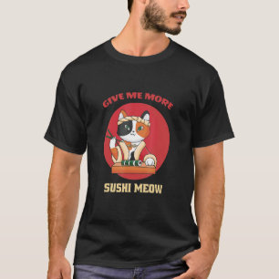 Geef Me Meer Sushi Meow T-shirt