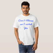 Geef me niet de schuld dat ik ja tegen shirt heb g (Voorkant volledig)