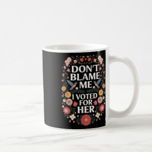 Geef me niet de schuld dat ik op haar anti-Trump h Koffiemok