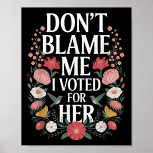Geef me niet de schuld dat ik op haar anti-Trump h Poster
