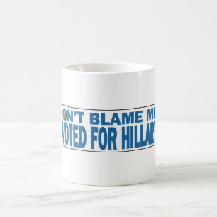 Geef me niet de schuld dat ik voor Hillary-koffie Koffiemok