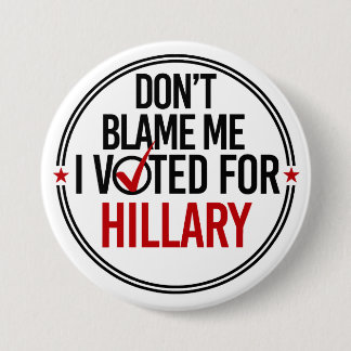 Geef me niet de schuld dat ik voor Hillary Round h Ronde Button 7,6 Cm