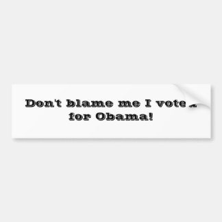Geef me niet de schuld dat ik voor Obama heb geste Bumpersticker