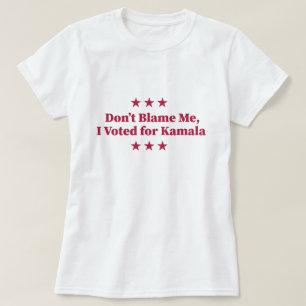 Geef me niet de schuld, ik heb op Kamala gestemd T-shirt