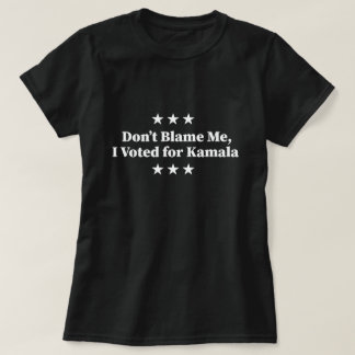 Geef me niet de schuld, ik heb op Kamala gestemd T-shirt