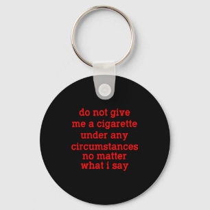 Geef me onder geen enkele omstandigheid een sigare sleutelhanger