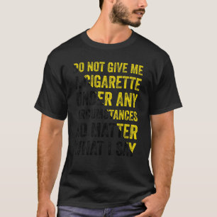 Geef me onder geen enkele omstandigheid een sigare t-shirt