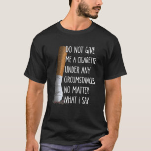 Geef me onder geen enkele omstandigheid een sigare t-shirt