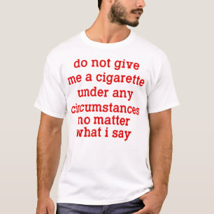 Geef me onder geen enkele omstandigheid een sigare t-shirt