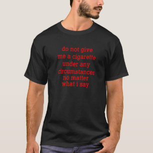 Geef me onder geen enkele omstandigheid een sigare t-shirt