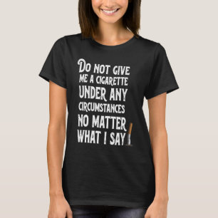 Geef me onder geen enkele omstandigheid een sigare t-shirt