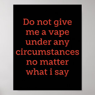 Geef me onder geen enkele omstandigheid een vape poster