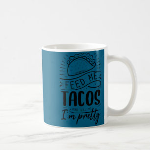 Geef me taco's en zeg me dat ik mooi ben koffiemok