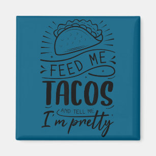 Geef me taco's en zeg me dat ik mooi ben magneet