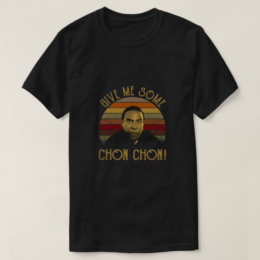 Geef me wat Chon Chon T-shirt (Design voorkant)