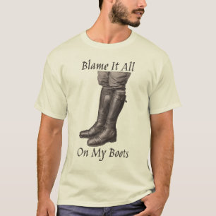 Geef mijn laarzen T-shirt de schuld