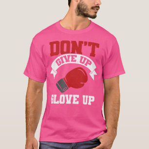 Geef niet op Glove Up Boxing Coach Kickboxing Box T-shirt